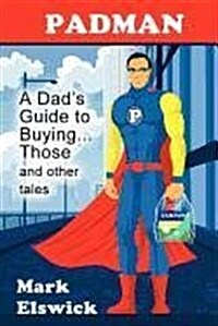 Padman: A Dads Guide to Buying... Those and Other Tales (Paperback)