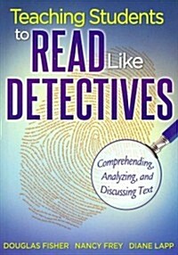 Teaching Students to Read Like Detectives: Comprehending, Analyzing, and Discussing Text (Paperback)