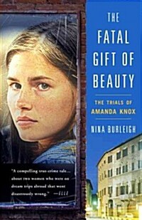 The Fatal Gift of Beauty: The Trials of Amanda Knox (Paperback)