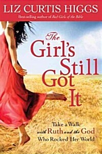 The Girls Still Got It: Take a Walk with Ruth and the God Who Rocked Her World (Paperback)