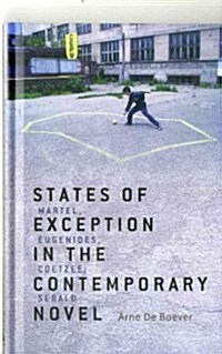 States of Exception in the Contemporary Novel: Martel, Eugenides, Coetzee, Sebald (Hardcover)