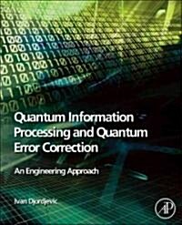Quantum Information Processing and Quantum Error Correction: An Engineering Approach (Hardcover)