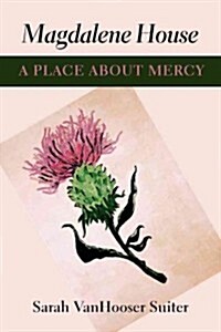 Magdalene House: A Place about Mercy (Hardcover)