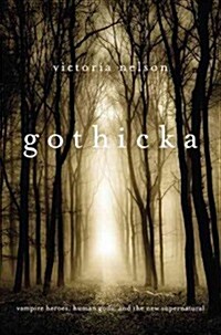 Gothicka: Vampire Heroes, Human Gods, and the New Supernatural (Hardcover)