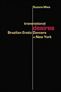Transnational Desires: Brazilian Erotic Dancers in New York (Paperback)
