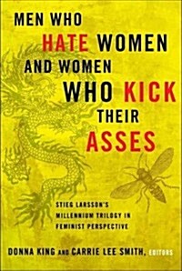 Men Who Hate Women and Women Who Kick Their Asses: Stieg Larssons Millennium Trilogy in Feminist Perspective (Paperback)