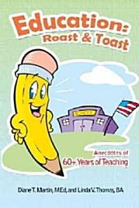 Education: Roast & Toast Anecdotes of 60+ Years of Teaching (Paperback)