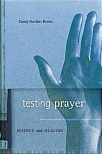 Testing Prayer: Science and Healing (Hardcover)