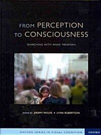 From Perception to Consciousness: Searching with Anne Treisman (Hardcover)