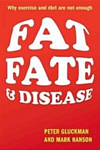 Fat, Fate, and Disease : Why Exercise and Diet are Not Enough (Hardcover)