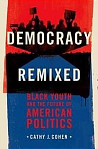 Democracy Remixed: Black Youth and the Future of American Politics (Paperback)