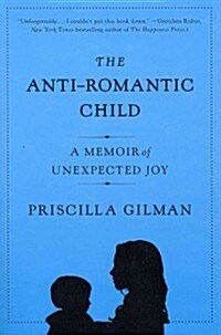 The Anti-Romantic Child: A Memoir of Unexpected Joy (Paperback)