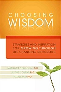 Choosing Wisdom: Strategies and Inspiration for Growing Through Life-Changing Difficulties [With DVD] (Paperback)