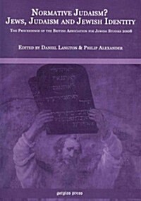 Normative Judaism? Jews, Judaism and Jewish Identity: The Proceedings of the British Association for Jewish Studies 2008 (Paperback)