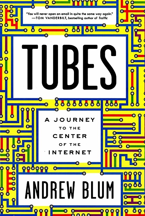 Tubes: A Journey to the Center of the Internet (Hardcover)