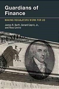 Guardians of Finance: Making Regulators Work for Us (Hardcover)