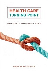 Health Care Turning Point: Why Single Payer Wont Work (Paperback)