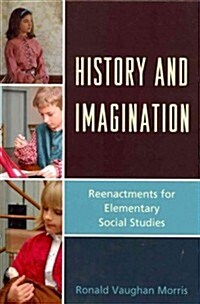 History and Imagination: Reenactments for Elementary Social Studies (Hardcover)