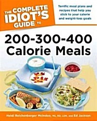 The Complete Idiots Guide to 200-300-400 Calorie Meals (Paperback, 1st)