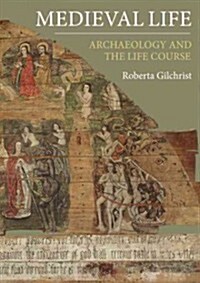 Medieval Life : Archaeology and the Life Course (Hardcover)