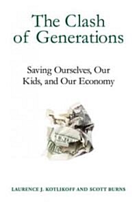 The Clash of Generations: Saving Ourselves, Our Kids, and Our Economy (Hardcover)