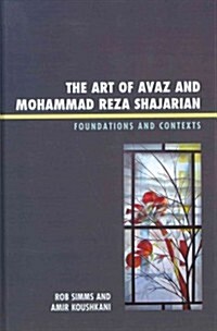 The Art of Avaz and Mohammad Reza Shajarian: Foundations and Contexts (Hardcover)