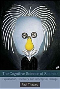 The Cognitive Science of Science: Explanation, Discovery, and Conceptual Change (Hardcover)