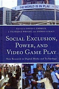 Social Exclusion, Power, and Video Game Play: New Research in Digital Media and Technology (Hardcover)