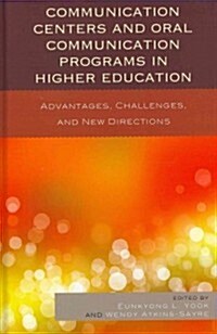 Communication Centers and Oral Communication Programs in Higher Education: Advantages, Challenges, and New Directions (Hardcover)