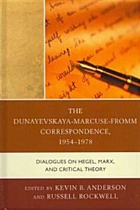 The Dunayevskaya-Marcuse-Fromm Correspondence, 1954-1978: Dialogues on Hegel, Marx, and Critical Theory (Hardcover)
