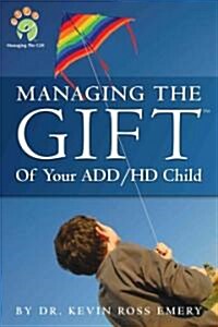 Managing the Gift(tm) of Your Add/HD Child (Paperback)