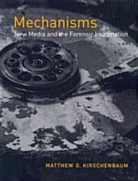 Mechanisms: New Media and the Forensic Imagination (Paperback)