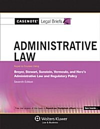 Administrative Law: Keyed to Courses Using Breyer, Stewart, Sunstein, Vermeule, and Herzs Administrative Law and Regulatory Policy (Paperback, 7)