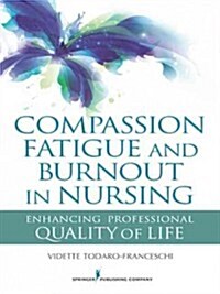 Compassion Fatigue and Burnout in Nursing (Paperback)
