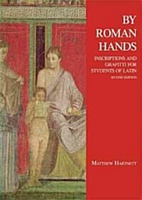 By Roman Hands: Inscriptions and Graffiti for Students of Latin (Paperback, 2)