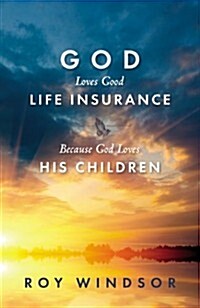 God Loves Life Insurance: Because God Loves His Children (Paperback)