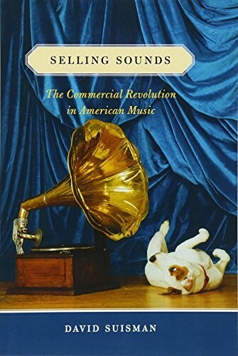 Selling Sounds: The Commercial Revolution in American Music (Paperback)