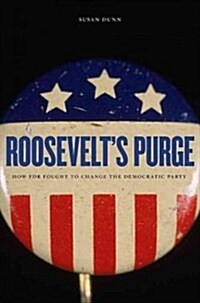 Roosevelts Purge: How FDR Fought to Change the Democratic Party (Paperback)