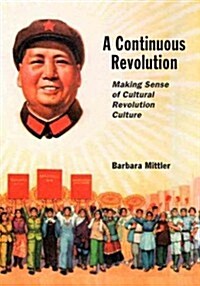 A Continuous Revolution: Making Sense of Cultural Revolution Culture (Hardcover)