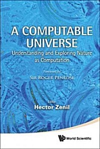 Computable Universe, A: Understanding and Exploring Nature as Computation (Hardcover)