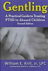 Gentling: A Practical Guide to Treating Ptsd in Abused Children, 2nd Edition (Hardcover, 2, Revised)