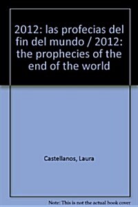 2012: las profecias del fin del mundo / 2012: the prophecies of the end of the world (Paperback)