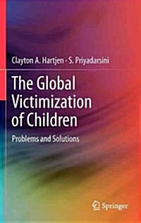 The Global Victimization of Children: Problems and Solutions (Hardcover, 2012)