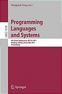 Programming Languages and Systems: 9th Asian Symposium, Aplas 2011, Kenting, Taiwan, December 5-7, 2011. Proceedings (Paperback, 2011)