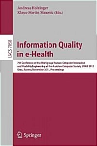 Information Quality in E-Health: 7th Conference of the Workgroup Human-Computer Interaction and Usability Engineering of the Austrian Computer Society (Paperback, 2011)
