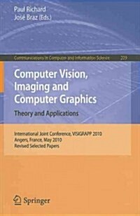 Computer Vision, Imaging and Computer Graphics. Theory and Applications: International Joint Conference, VISIGRAPP 2010, Angers, France, May 17-21, 20 (Paperback)