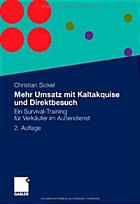 Mehr Umsatz Mit Kaltakquise Und Direktbesuch: Ein Survival-Training F? Verk?fer Im Au?ndienst (Paperback, 2, 2., Erg. Aufl.)