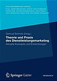 Theorie Und Praxis Des Dienstleistungsmarketing : Aktuelle Konzepte Und Entwicklungen (Paperback)