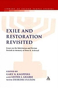 Exile and Restoration Revisited: Essays on the Babylonian and Persian Periods in Memory of Peter R. Ackroyd (Paperback)