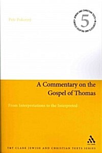 A Commentary on the Gospel of Thomas : From Interpretations to the Interpreted (Paperback, NIPPOD)